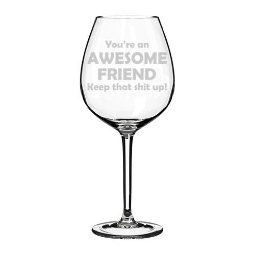 Wine Glass Goblet Funny Awesome Friend Keep It Up (20 oz Jumbo)