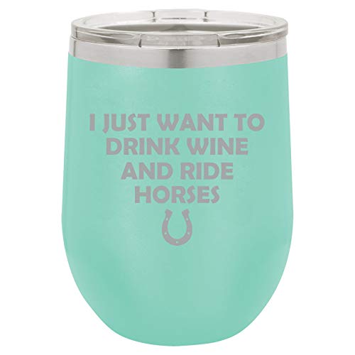 12 oz Double Wall Vacuum Insulated Stainless Steel Stemless Wine Tumbler Glass Coffee Travel Mug With Lid I Just Want To Drink Wine And Ride Horses Funny (Teal)