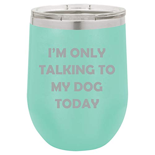 12 oz Double Wall Vacuum Insulated Stainless Steel Stemless Wine Tumbler Glass Coffee Travel Mug With Lid I'm Only Talking To My Dog Today Funny (Teal)