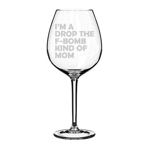 Wine Glass Goblet Funny Mother I'm A Drop The F Bomb Kind Of Mom (20 oz Jumbo)