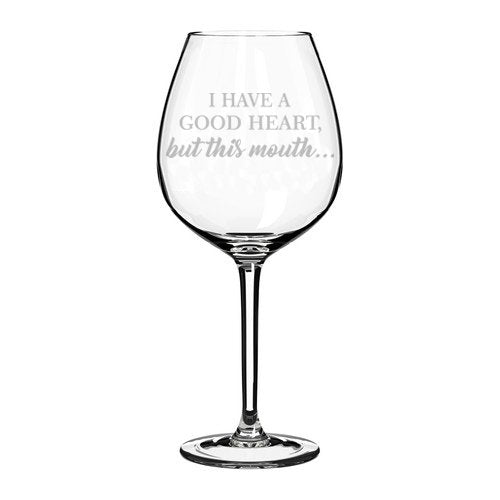 Wine Glass Goblet Funny I Have A Good Heart, But This Mouth (20 oz Jumbo)