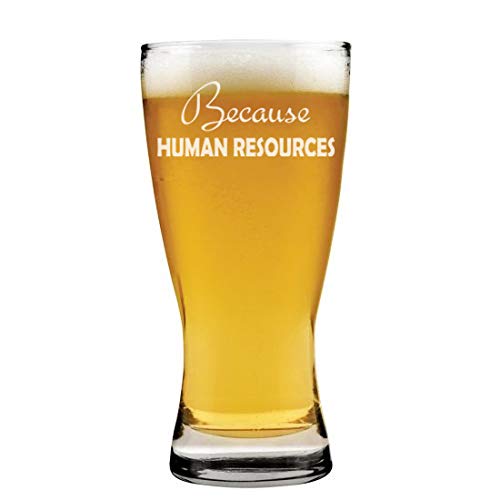 15 oz Beer Pilsner Glass Because Human Resources HR Funny