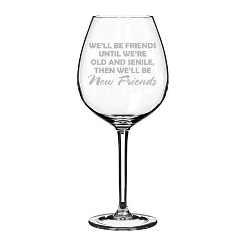 Wine Glass Goblet We'll Be Friends Until We Are Old Funny Best Friend (20 oz Jumbo)