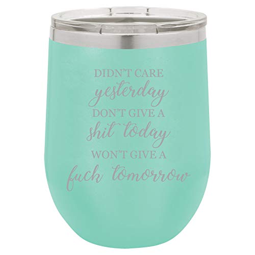 12 oz Double Wall Vacuum Insulated Stainless Steel Stemless Wine Tumbler Glass Coffee Travel Mug With Lid Didn't Care Yesterday Don't Give A Sht Today Won't Give A Fck Tomorrow Funny (Teal)