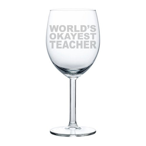 Wine Glass Goblet Funny World's Okayest Teacher (10 oz)