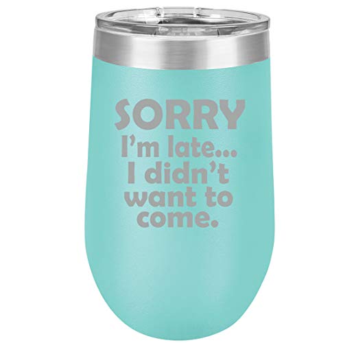 16 oz Double Wall Vacuum Insulated Stainless Steel Stemless Wine Tumbler Glass Coffee Travel Mug With Lid Sorry I'm Late I Didn't Want To Come Sarcasm Funny (Teal)