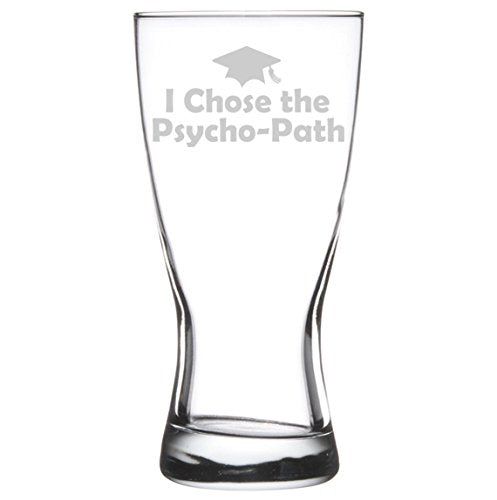 15 oz Beer Pilsner Glass I Chose The Psycho-Path Psychology Graduation Grad