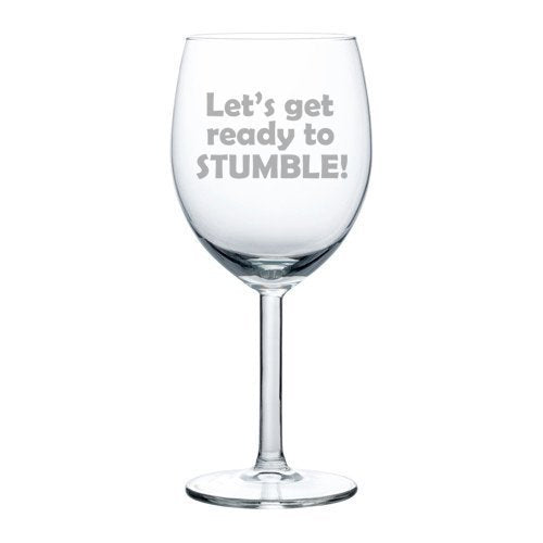 10 oz Wine Glass Funny Let's get ready to stumble,MIP