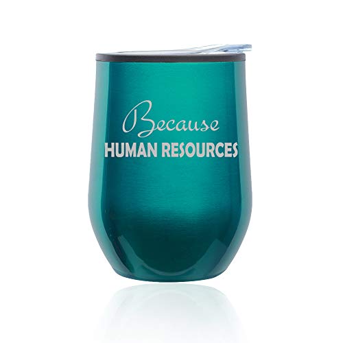 Stemless Wine Tumbler Coffee Travel Mug Glass With Lid Because Human Resources HR Funny (Turquoise Teal)