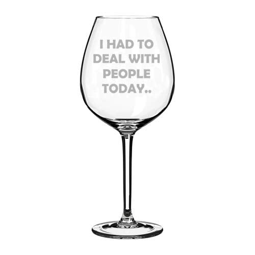Wine Glass Goblet I Had To Deal With People Today Funny (20 oz Jumbo)