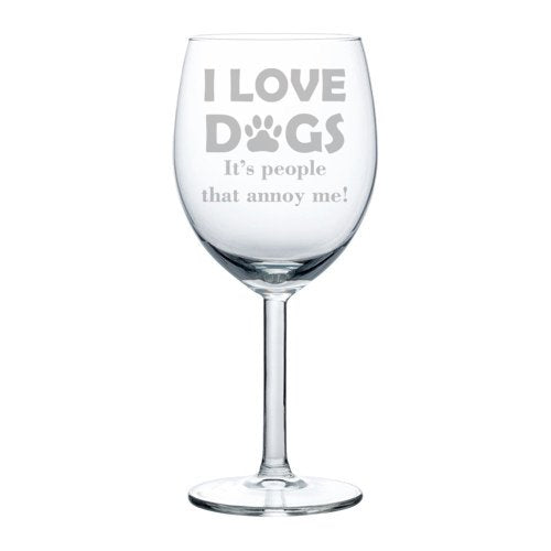 Wine Glass Goblet Funny I Love Dogs It's People That Annoy Me (10 oz)
