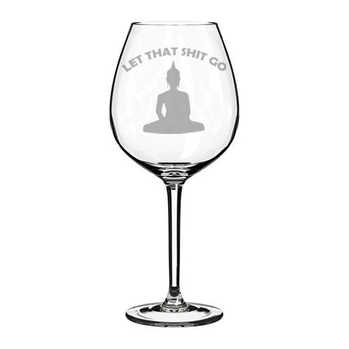 Wine Glass Goblet Funny Buddha Let That Sht Go (20 oz Jumbo)