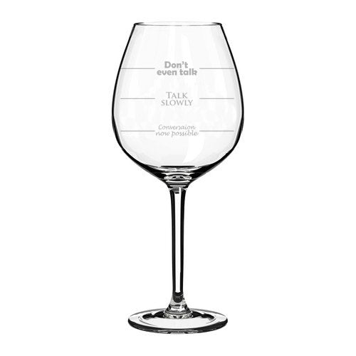 Wine Glass Goblet Funny Fill Lines Don't Even Talk, Talk Slowly, Conversation Now Possible (20 oz Jumbo)