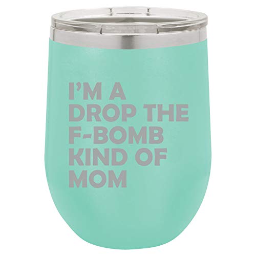 12 oz Double Wall Vacuum Insulated Stainless Steel Stemless Wine Tumbler Glass Coffee Travel Mug With Lid I'm A Drop The F-Bomb Kind Of Mom Mother Funny (Teal)