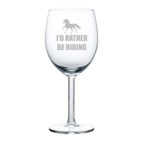 Wine Glass Goblet I'd Rather Be Riding Horse (10 oz)