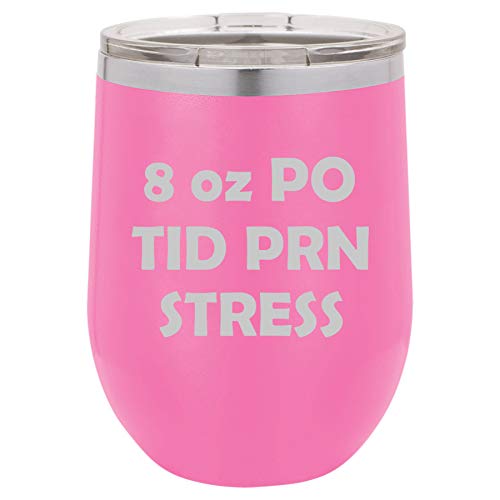 12 oz Double Wall Vacuum Insulated Stainless Steel Stemless Wine Tumbler Glass Coffee Travel Mug With Lid 8 oz PO TID PRN Stress Nurse (Hot Pink)