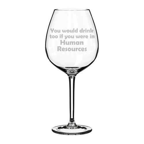 Wine Glass Goblet Funny You Would Drink Too If You Were In Human Resources (20 oz Jumbo)