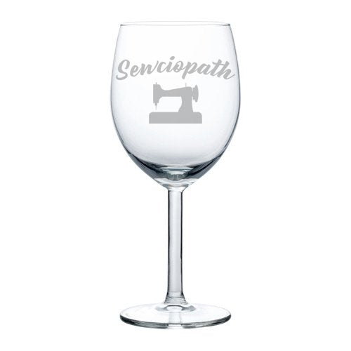 Wine Glass Goblet Funny Seamstress Quilter Sewing Sew Sewciopath (10 oz)
