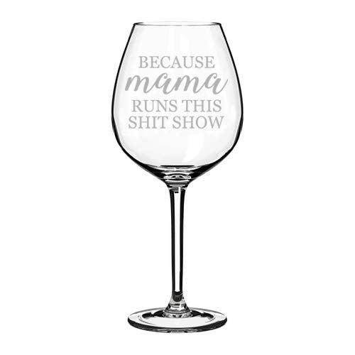 Wine Glass Goblet Because Mama Runs This Sht Show Mom Mother Funny (20 oz Jumbo)