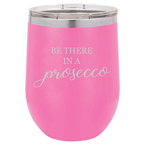 12 oz Double Wall Vacuum Insulated Stainless Steel Stemless Wine Tumbler Glass Coffee Travel Mug With Lid Be There In A Prosecco Funny (Hot Pink)