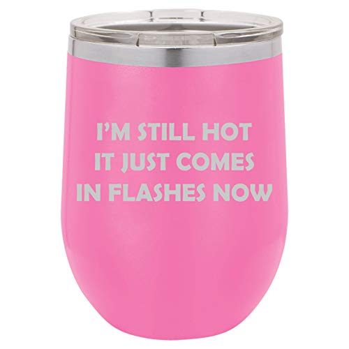 12 oz Double Wall Vacuum Insulated Stainless Steel Stemless Wine Tumbler Glass Coffee Travel Mug With Lid I'm Still Hot It Just Comes In Flashes Now Funny 50th Birthday (Hot-Pink)