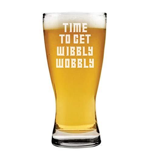 15 oz Beer Pilsner Glass Time To Get Wibbly Wobbly