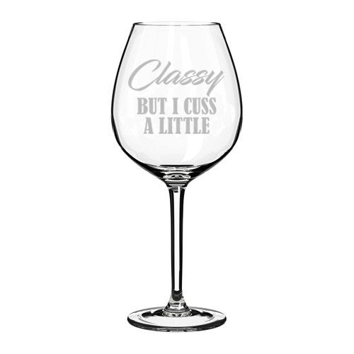 Wine Glass Goblet Funny Classy But I Cuss A Little (20 oz Jumbo)