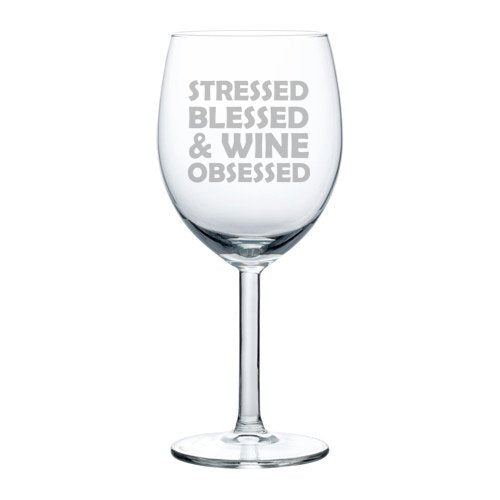 Wine Glass Goblet Stressed Blessed & Wine Obsessed (10 oz)