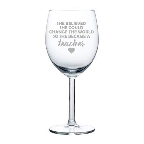Wine Glass Goblet She Believed She Could Change The World So She Became A Teacher (10 oz)