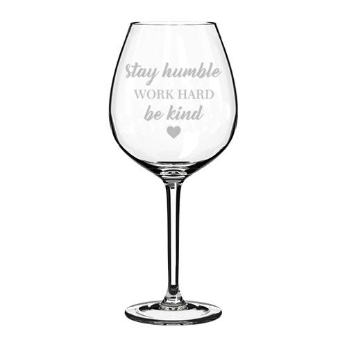 Wine Glass Goblet Stay Humble Work Hard Be Kind (20 oz Jumbo)