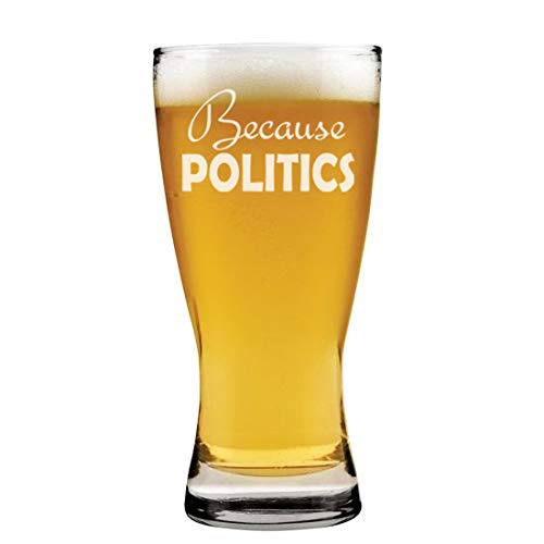 15 oz Beer Pilsner Glass Because Politics