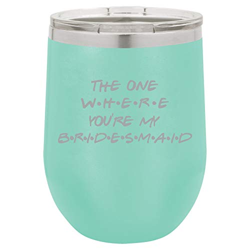 12 oz Double Wall Vacuum Insulated Stainless Steel Stemless Wine Tumbler Glass Coffee Travel Mug With Lid The One Where You're My Bridesmaid Proposal Will You Be My (Teal)