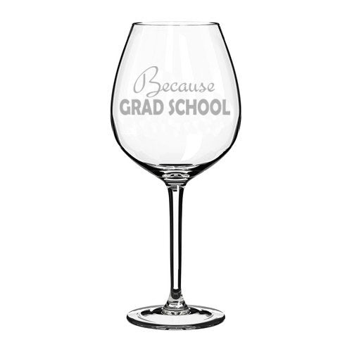 Wine Glass Goblet Funny Because Grad School Student (20 oz Jumbo)