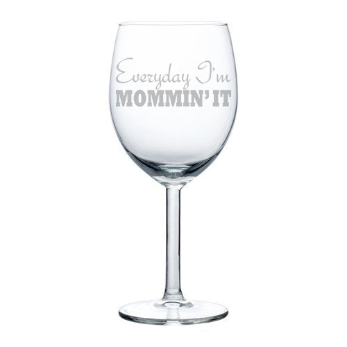 Wine Glass Goblet Funny Mom Mother Everyday I'm Mommin It (10 oz)