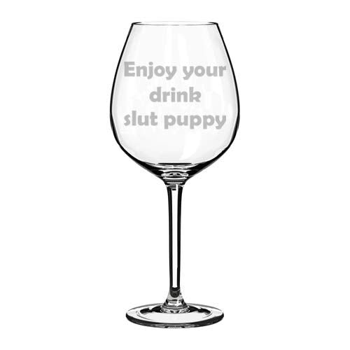 Wine Glass Goblet Funny Enjoy Your Drink Slut Puppy (20 oz Jumbo)