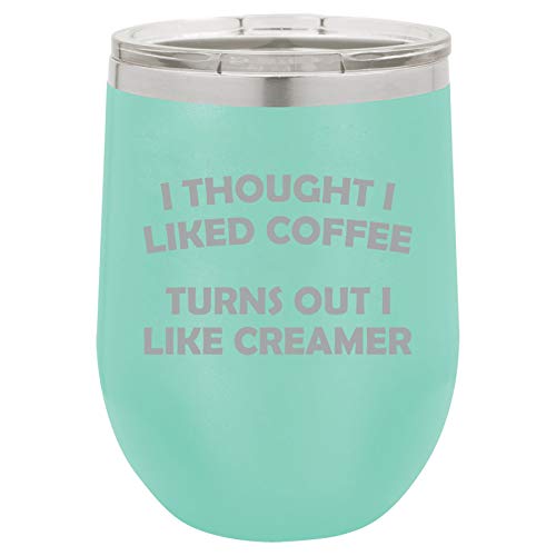 12 oz Double Wall Vacuum Insulated Stainless Steel Stemless Wine Tumbler Glass Coffee Travel Mug With Lid I Thought I liked Coffee Turns Out I Like Creamer Funny (Teal)