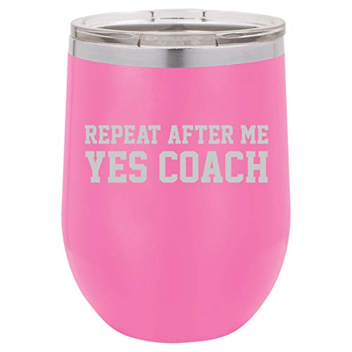 12 oz Double Wall Vacuum Insulated Stainless Steel Stemless Wine Tumbler Glass Coffee Travel Mug With Lid Repeat After Me Yes Coach Funny (Hot Pink)