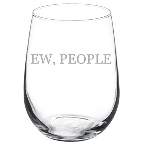 Wine Glass Goblet Ew, People Introvert Funny (17 oz Stemless)