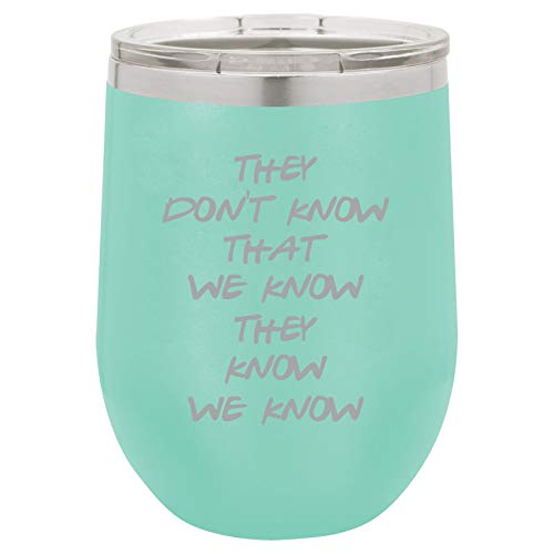 12 oz Double Wall Vacuum Insulated Stainless Steel Stemless Wine Tumbler Glass Coffee Travel Mug With Lid They Don't Know That We Know They Know We Know Funny (Teal)