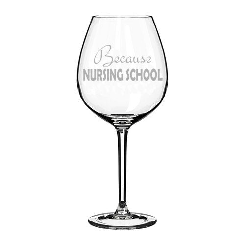 Wine Glass Goblet Funny Because Nursing School Nurse Student (20 oz Jumbo)