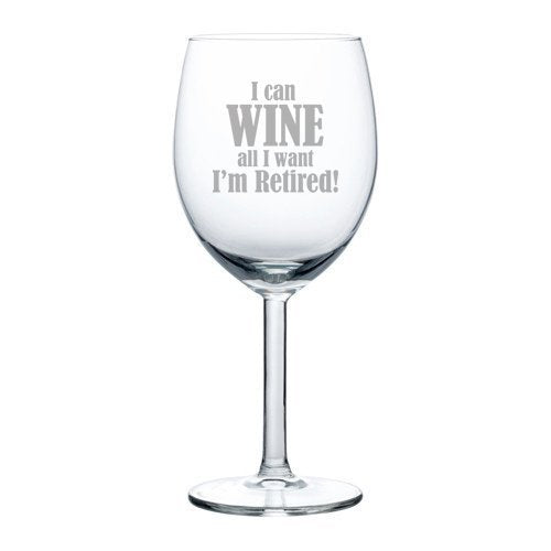 10 oz Wine Glass Funny I can wine all I want I'm retired,MIP