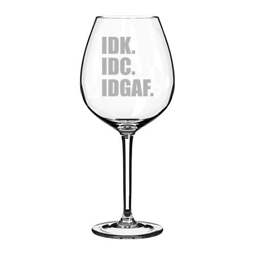 Wine Glass Goblet IDK IDC IDGAF I Don't Know Care Funny (20 oz Jumbo)