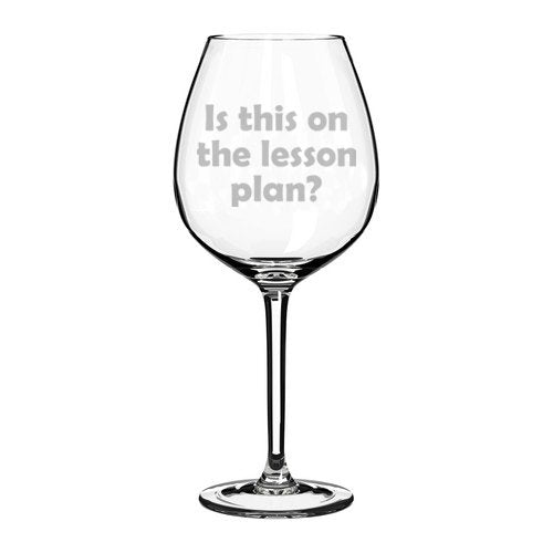 Wine Glass Goblet Funny Teacher Professor Is This on The Lesson Plan? (20 oz Jumbo)