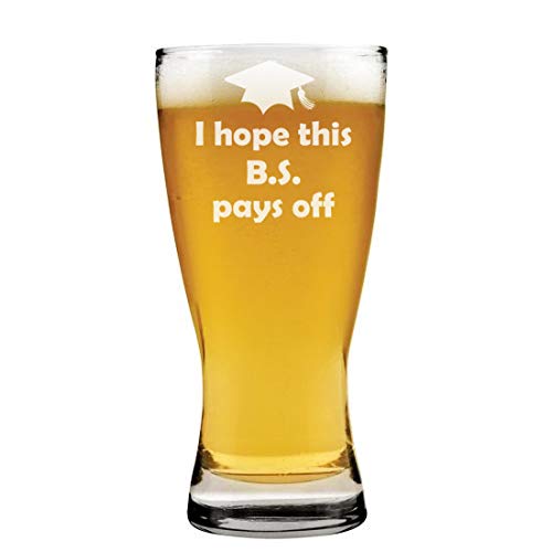 15 oz Beer Pilsner Glass I Hope This BS Pays Off Graduation College Funny Gift