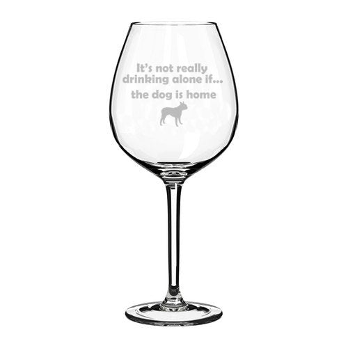 Wine Glass Goblet Funny It's not really drinking alone if the dog is home Boston Terrier (20 oz Jumbo),MIP