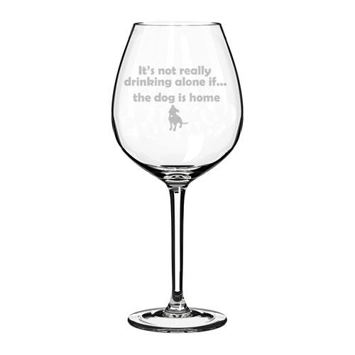 Wine Glass Goblet Funny It's not really drinking alone if the dog is home Pitbull (20 oz Jumbo),MIP