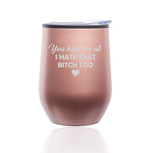 Stemless Wine Tumbler Coffee Travel Mug Glass With Lid You Had Me At I Hate That Btch Too Funny Friend (Rose Gold)