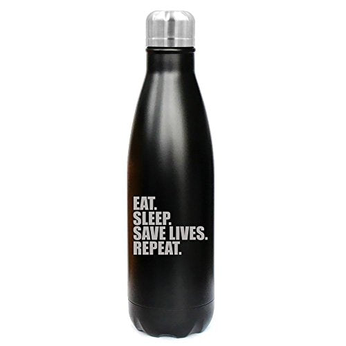 17 oz. Double Wall Vacuum Insulated Stainless Steel Water Bottle Travel Mug Cup Eat Sleep Save Lives Repeat Nurse Paramedic Doctor EMT Firefighter Police (Black)