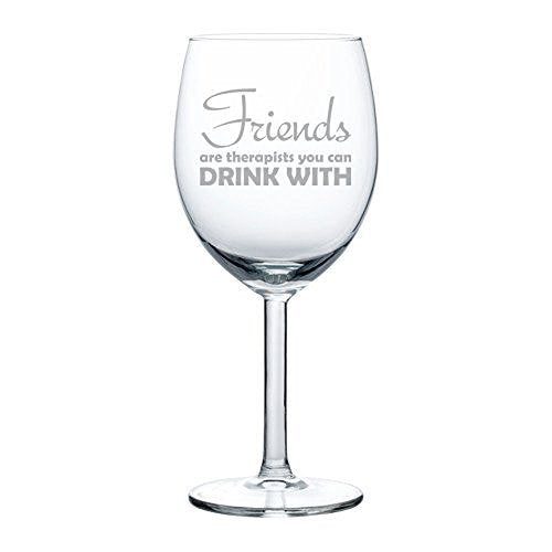 10 oz Wine Glass Funny Friends are therapists you can drink with,MIP