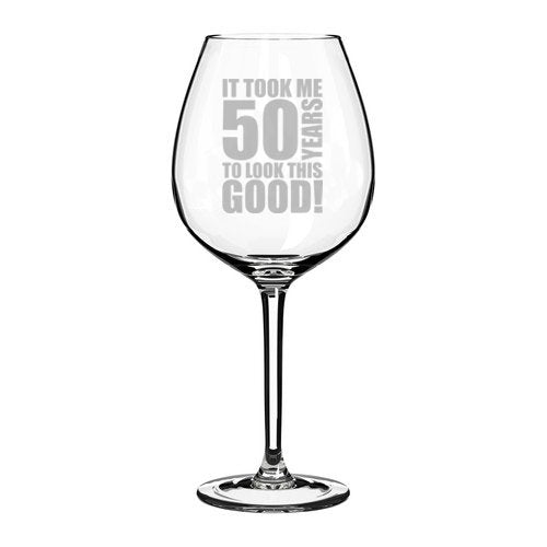 Wine Glass Goblet Funny 50th Birthday It Took Me 50 Years To Look This Good (20 oz Jumbo)